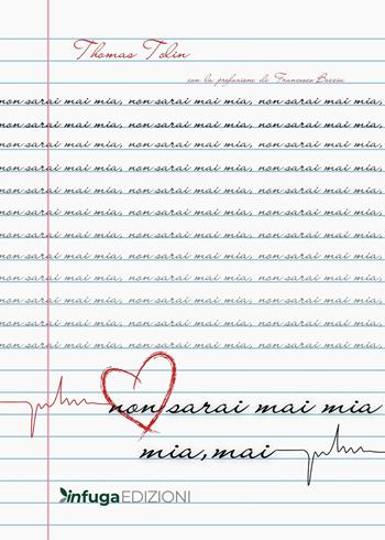 Non sarai mai mia. Mia mai - Thomas Tolin - Libro Infuga Edizioni 2024 | Libraccio.it