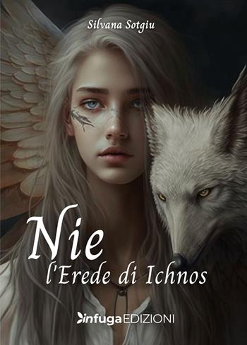 Nie l'Erede di Ichnos - Silvana Sotgiu - Libro Infuga Edizioni 2023, InCredibile | Libraccio.it