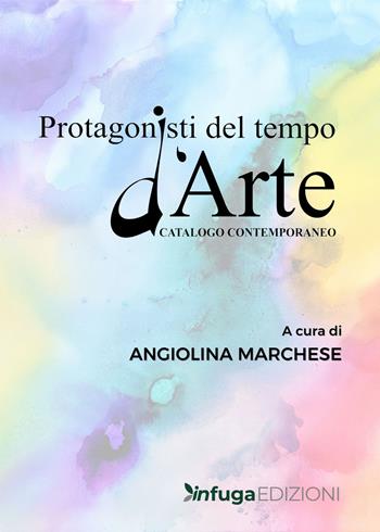 Protagonisti del tempo d'arte. Catalogo contemporaneo. Ediz. illustrata  - Libro Infuga Edizioni 2022 | Libraccio.it