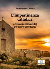 L'impertinenza cattolica. Critica informale del «pensiero trionfante»