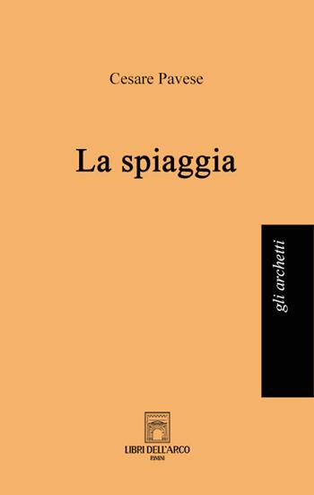 La spiaggia - Cesare Pavese - Libro Libri dell'Arco 2022 | Libraccio.it