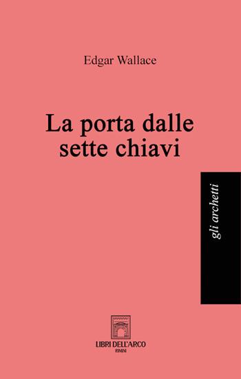 La porta dalle sette chiavi - Edgar Wallace - Libro Libri dell'Arco 2022, Gli archetti | Libraccio.it