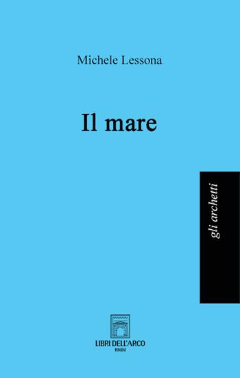 Il mare - Michele Lessona - Libro Libri dell'Arco 2022 | Libraccio.it