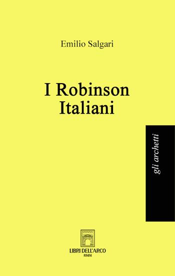 I Robinson italiani - Emilio Salgari - Libro Libri dell'Arco 2022 | Libraccio.it