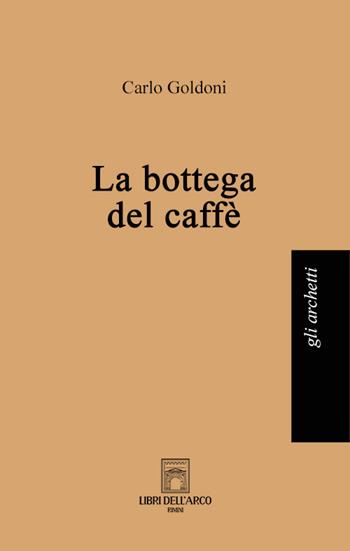 La bottega del caffè - Carlo Goldoni - Libro Libri dell'Arco 2022, Gli archetti | Libraccio.it