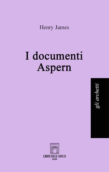 I documenti Aspern - Henry James - Libro Libri dell'Arco 2022, Gli archetti | Libraccio.it