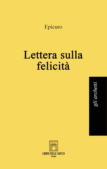 Lettera sulla felicità - Epicuro - Libro Libri dell'Arco 2022, Gli archetti | Libraccio.it