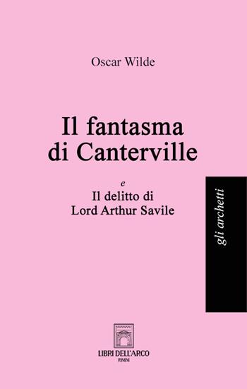 Il fantasma di Canterville-Il delitto di Lord Arthur Savile - Oscar Wilde - Libro Libri dell'Arco 2022, Gli archetti | Libraccio.it