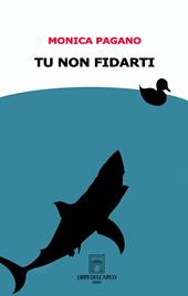 Tu non fidarti