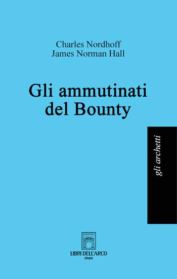 Gli ammutinati del Bounty - Charles Nordhoff, James Norman Hall - Libro Libri dell'Arco 2022, Gli archetti | Libraccio.it