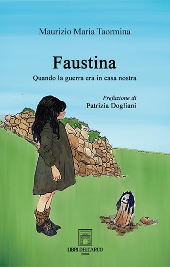 Faustina. Quando la guerra era in casa nostra - Maurizio Maria Taormina - Libro Libri dell'Arco 2022, LdA Varia | Libraccio.it