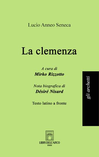 La clemenza. Testo latino a fronte - Lucio Anneo Seneca - Libro Libri dell'Arco 2022, Gli archetti | Libraccio.it