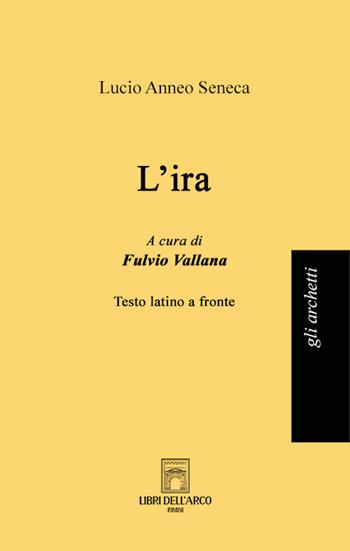 L'ira - Lucio Anneo Seneca - Libro Libri dell'Arco 2022, Gli archetti | Libraccio.it