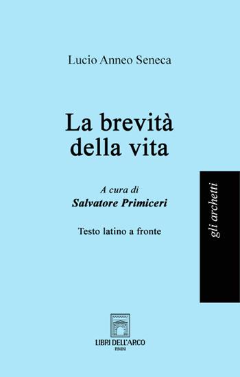 La brevità della vita - Lucio Anneo Seneca - Libro Libri dell'Arco 2022, Gli archetti | Libraccio.it