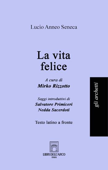 La vita felice. Testo latino a fronte - Lucio Anneo Seneca - Libro Libri dell'Arco 2022, Gli archetti | Libraccio.it