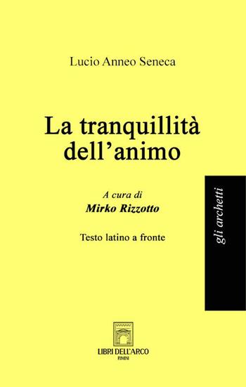 La tranquillità dell'animo. Testo latino a fronte - Lucio Anneo Seneca - Libro Libri dell'Arco 2022, Gli archetti | Libraccio.it