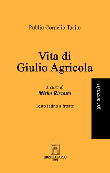 Vita di Giulio Agricola. Testo latino a fronte - Publio Cornelio Tacito - Libro Libri dell'Arco 2023, Gli archetti | Libraccio.it