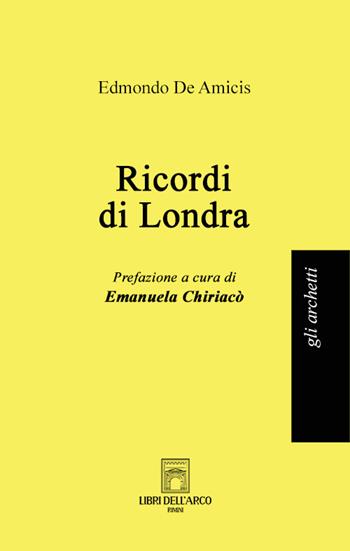 Ricordi di Londra. Nuova ediz. - Edmondo De Amicis - Libro Libri dell'Arco 2024, Gli archetti | Libraccio.it