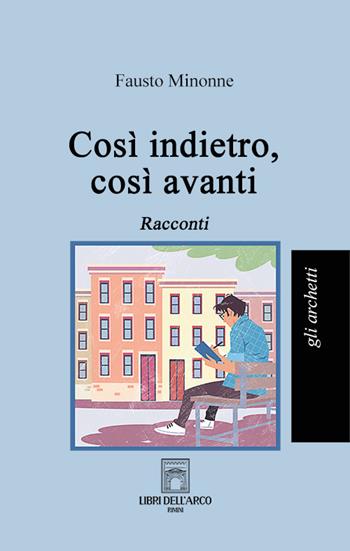 Così indietro, così avanti - Fausto Minonne - Libro Libri dell'Arco 2024, Gli archetti | Libraccio.it