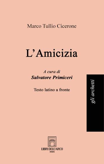 L'amicizia. Testo latino a fronte. Ediz. bilingue - Marco Tullio Cicerone - Libro Libri dell'Arco 2024, Gli archetti | Libraccio.it