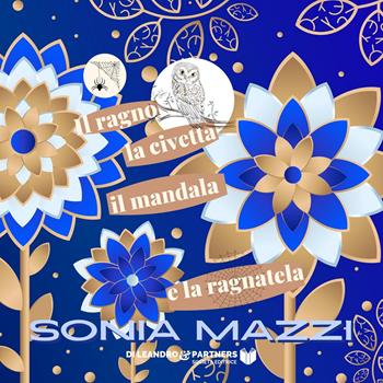 Il ragno la civetta il mandala e la ragnatela. Ediz. speciale - Sonia Mazzi - Libro Di Leandro & Partners Società Editrice 2022, Punto metallico | Libraccio.it