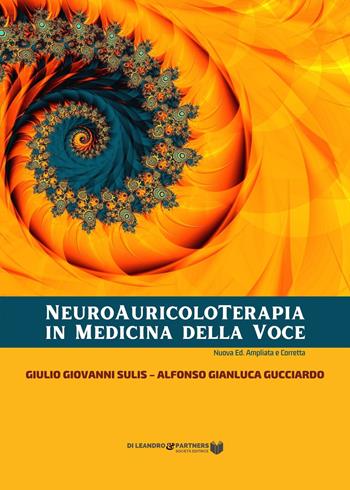 Neuroauricoloterapia in medicina della voce. Ediz. ampliata - Giulio Giovanni Sulis, Alfonso Gianluca Gucciardo - Libro Di Leandro & Partners Società Editrice 2022 | Libraccio.it