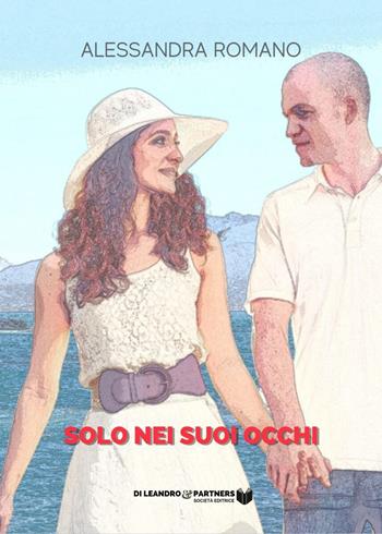Solo nei suoi occhi - Alessandra Romano - Libro Di Leandro & Partners Società Editrice 2022 | Libraccio.it