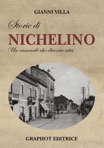Storie di Nichelino. Un cascinale che diventa città - Gianni Villa - Libro Graphot 2021, Storie di... | Libraccio.it