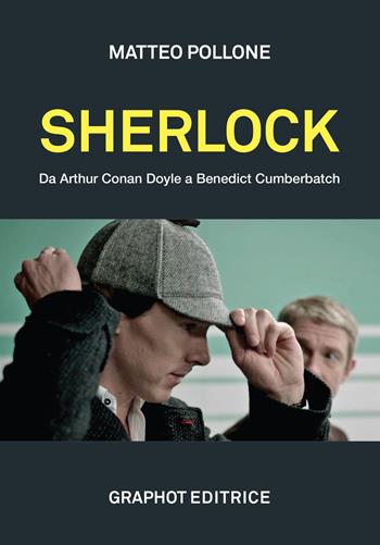 Sherlock. Da Arthur Conan Doyle a Benedict Cumberbatch - Matteo Pollone - Libro Graphot 2021 | Libraccio.it