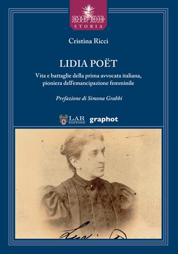 Lidia Poët. Vita e battaglie della prima avvocata italiana, pioniera dell’emancipazione femminile - Cristina Ricci - Libro Graphot 2022, Spoon River storia | Libraccio.it