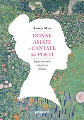 Donne amate e cantate dai poeti. Figure femminili nella poesia italiana