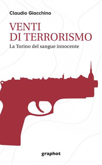 Venti di terrorismo. La Torino del sangue innocente - Claudio Giacchino - Libro Graphot 2023 | Libraccio.it