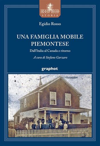 Una famiglia mobile piemontese. Dall'Italia al Canada e ritorno - Egidio Rosso - Libro Graphot 2022 | Libraccio.it