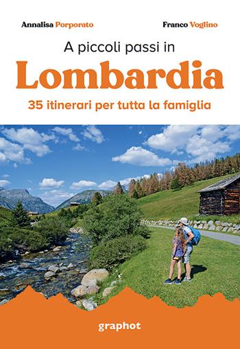 A piccoli passi in Lombardia. 35 itinerari per tutta la famiglia - Annalisa Porporato, Franco Voglino - Libro Graphot 2023 | Libraccio.it