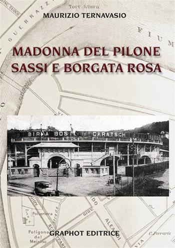 Madonna del Pilone, Sassi, e Borgata Rosa - Maurizio Ternavasio - Libro Graphot 2024 | Libraccio.it