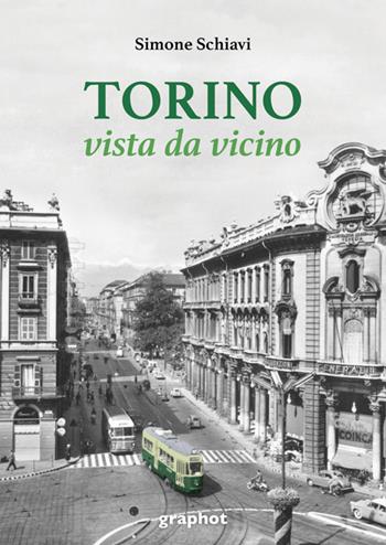 Torino vista da vicino - Simone Schiavi - Libro Graphot 2024 | Libraccio.it