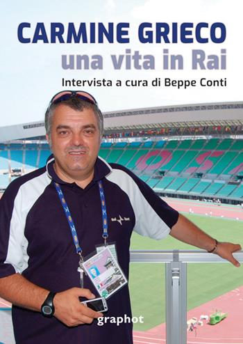 Carmine Grieco, una vita in Rai - Beppe Conti - Libro Graphot 2024 | Libraccio.it