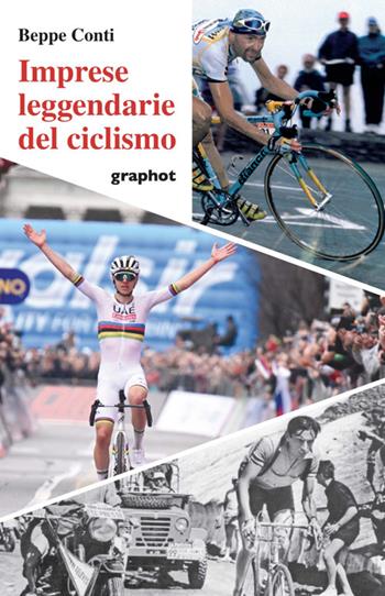 Imprese leggendarie del ciclismo - Beppe Conti - Libro Graphot 2024 | Libraccio.it