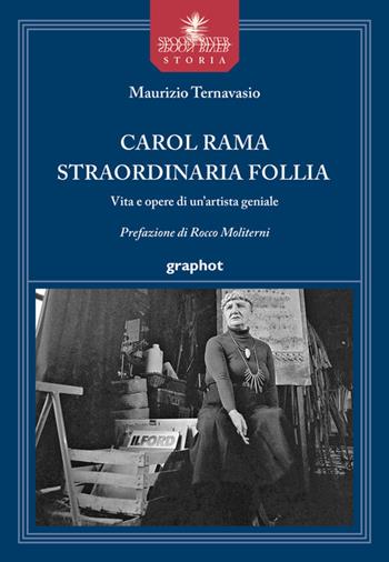 Carol Rama straordinaria follia. Vita e opere di un'artista geniale - Maurizio Ternavasio - Libro Graphot 2025 | Libraccio.it