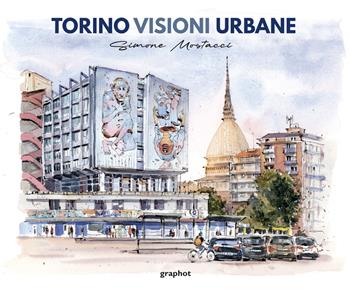 Torino visioni urbane. Ediz. illustrata - Mostacci Simone - Libro Graphot 2025 | Libraccio.it