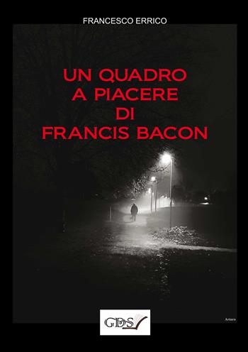 Un quadro a piacere di Francis Bacon - Francesco Errico - Libro GDS 2021 | Libraccio.it