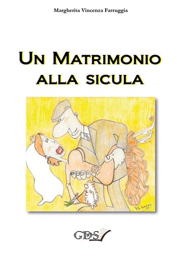 Un matrimonio alla sicula - Margherita Vincenza Farruggia - Libro GDS 2021 | Libraccio.it