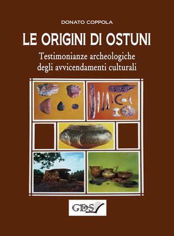 Le origini di Ostuni. Testimonianze archeologiche degli avvicendamenti culturali - Donato Coppola - Libro GDS 2021 | Libraccio.it
