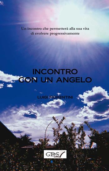 Incontro con un angelo - Luigi Fiorentini - Libro GDS 2022 | Libraccio.it