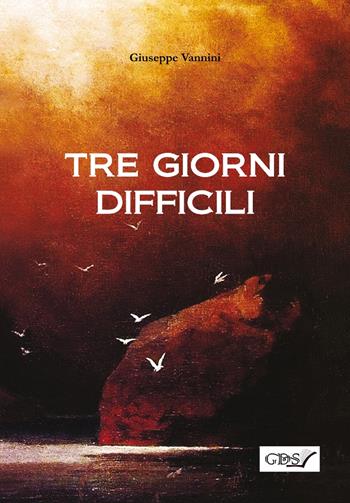 Tre giorni difficili - Giuseppe Vannini - Libro GDS 2022 | Libraccio.it