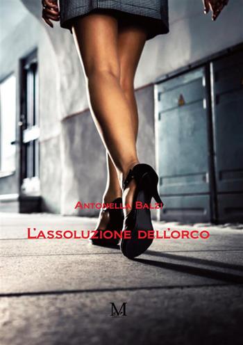 L'assoluzione dell'orco - Antonella Balzi - Libro GDS 2023 | Libraccio.it