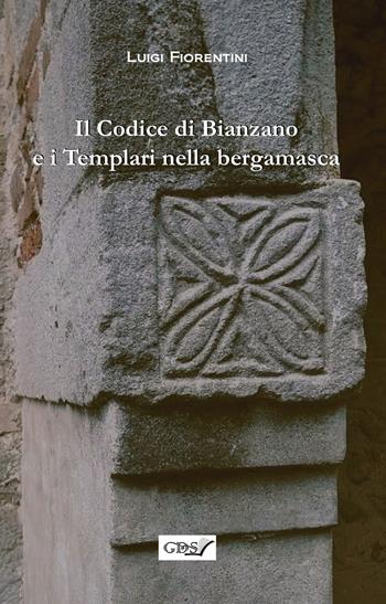 Il codice di Bianzano e i templari nella bergamasca - Luigi Fiorentini - Libro GDS 2023 | Libraccio.it
