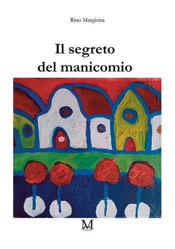 Il segreto del manicomio - Rino Margiotta - Libro GDS 2023 | Libraccio.it