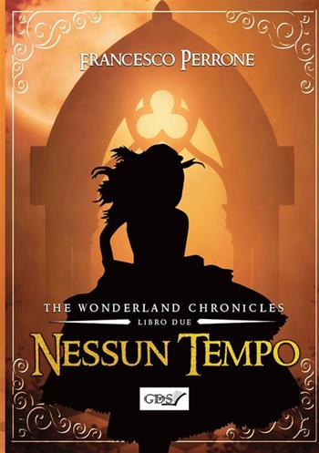 Nessun tempo. The wonderland chronicles. Vol. 2 - Francesco Perrone - Libro GDS 2024 | Libraccio.it