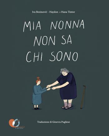 Mia nonna non sa chi sono. Ediz. a colori - Iva Bezinovic-Haydon - Libro Storie Cucite 2024 | Libraccio.it